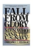 Fall from Glory The Men Who Sank the U. S. Navy 1997 9780684832265 Front Cover