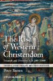 Rise of Western Christendom Triumph and Diversity, A. D. 200-1000