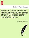 Bentinck's Tutor, One of the Family a Novel by the Author of Lost Sir Massingberd [I E James Payn] 2011 9781241579265 Front Cover