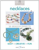 Simply Necklaces 20 Beading Projects 2011 9781454700265 Front Cover