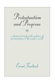 Protestantism and Progress A Historical Study of the Relation of Protestantism to the Modern World