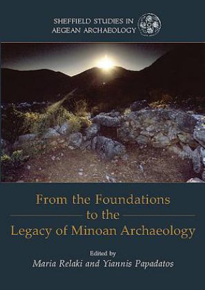 From the Foundations to the Legacy of Minoan Archaeology Studies in Honour of Professor Keith Branigan  9781785709265 Front Cover