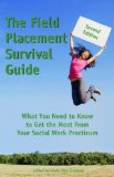 Field Placement Survival Guide What You Need to Know to Get the Most from Your Social Work Practicum cover art