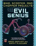 Bike, Scooter, and Chopper Projects for the Evil Genius 2008 9780071545266 Front Cover