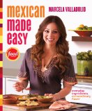 Mexican Made Easy Everyday Ingredients, Extraordinary Flavor: a Cookbook 2011 9780307888266 Front Cover