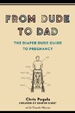 From Dude to Dad The Diaper Dude Guide to Pregnancy 2014 9780399166266 Front Cover