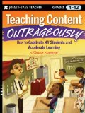 Teaching Content Outrageously How to Captivate All Students and Accelerate Learning, Grades 4-12 cover art