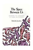 Space Between Us Exploring the Dimensions of Human Relationships  9780761901266 Front Cover