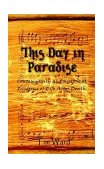 This Day in Paradise Contemporary and Historical Evidence of Life after Death 2002 9781403325266 Front Cover