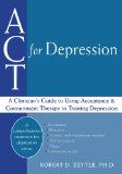 ACT for Depression A Clinician's Guide to Using Acceptance and Commitment Therapy in Treating Depression 2010 9781608821266 Front Cover