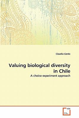 Valuing Biological Diversity in Chile A Choice Experiment Approach 2011 9783639340266 Front Cover