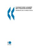 Comment Rester Competitif Dans L'economie Mondiale: Progresser Dans La Chaine De Valeur 2007 9789264034266 Front Cover