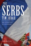 Serbs History, Myth and the Destruction of Yugoslavia