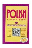 Polish Cookery Poland's Bestselling Cookbook Adapted for American Kitchens. Includes Recipes for Mushroom-Barley Soup, Cucumber Salad, Bigos, Cheese Pierogi and Almond Babka 1968 9780517505267 Front Cover