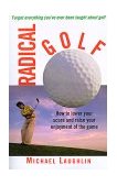 Radical Golf How to Lower Your Score and Raise Your Enjoyment of the Game 1996 9780517886267 Front Cover