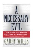 Necessary Evil A History of American Distrust of Government 2002 9780684870267 Front Cover
