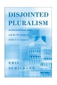 Disjointed Pluralism Institutional Innovation and the Development of the U. S. Congress