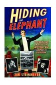 Hiding the Elephant How Magicians Invented the Impossible and Learned to Disappear 2003 9780786712267 Front Cover