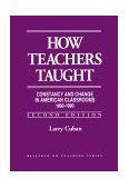 How Teachers Taught Constancy and Change in American Classrooms, 1890-1990 2nd 9780807732267 Front Cover