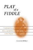 Play of a Fiddle Traditional Music, Dance, and Folklore in West Virginia cover art
