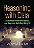Reasoning with Data An Introduction to Traditional and Bayesian Statistics Using R  9781462530267 Front Cover