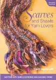 Scarves and Shawls for Yarn Lovers Knitting with Simple Patterns and Amazing Yarns  9781589235267 Front Cover