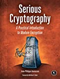 Serious Cryptography A Practical Introduction to Modern Encryption  9781593278267 Front Cover
