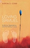 Loving Samuel Suffering, Dependence, and the Calling of Love cover art