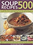 500 Soup Recipes An Unbeatable Collection Including Chunky Winter Warmers, Oriental Broths, Spicy Fish Chowders and Hundreds of Classic, Chilled, Clear, Cream, Meat, Bean and Vegetable Soups  9781846817267 Front Cover