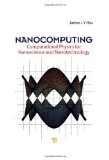Nanocomputing Computational Physics for Nanoscience and Nanotechnology 2009 9789814241267 Front Cover