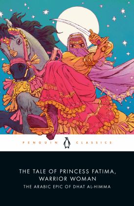 Tale of Princess Fatima, Warrior Woman The Arabic Epic of Dhat Al-Himma  9780143134268 Front Cover