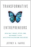 Transformative Entrepreneurs How Walt Disney, Steve Jobs, Muhammad Yunus, and Other Innovators Succeeded cover art
