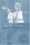 Elite Theatre in Ming China, 1368-1644 2005 9780415343268 Front Cover