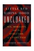Little Red Riding Hood Uncloaked Sex, Morality, and the Evolution of a Fairy Tale cover art