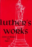 Luther&#39;s Works Lectures on Galatians (Chapters 1 - 4)