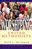 Worshiping with United Methodists Revised Edition A Guide for Pastors and Church Leaders cover art