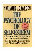 Psychology of Self-Esteem A Revolutionary Approach to Self-Understanding That Launched a New Era in Modern Psychology