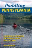 Paddling Pennsylvania Canoeing and Kayaking the Keystone State's Rivers and Lakes 2009 9780811736268 Front Cover