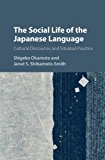 Social Life of the Japanese Language Cultural Discourse and Situated Practice  9781107072268 Front Cover