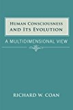 Human Consciousness and Its Evolution A Multidimensional View 2013 9781481736268 Front Cover