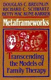 Metaframeworks Transcending the Models of Family Therapy  9781555424268 Front Cover