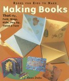 Making Books That Fly, Fold, Wrap, Hide, Pop Up, Twist, and Turn 2006 9781579903268 Front Cover