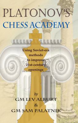 Platonov's Chess Academy Using Soviet-Era Methods to Improve 21st-Century Openings 2012 9781889323268 Front Cover