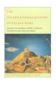 Internationalization of Palace Wars Lawyers, Economists, and the Contest to Transform Latin American States