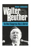 Walter Reuther The Most Dangerous Man in Detroit  9780252066269 Front Cover
