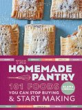 Homemade Pantry 101 Foods You Can Stop Buying and Start Making: a Cookbook 2012 9780307887269 Front Cover