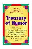 Isaac Asimov's Treasury of Humor A Lifetime Collection of Favorite Jokes, Anecdotes, and Limericks with Copious Notes on How to Tell Them and Why 1991 9780395572269 Front Cover
