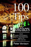 100 Tips for Hoteliers What Every Successful Hotel Professional Needs to Know and Do 2005 9780595367269 Front Cover