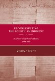 Reconstructing the Fourth Amendment A History of Search and Seizure, 1789-1868  9780814783269 Front Cover