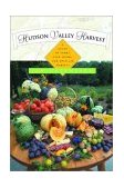 Hudson Valley Harvest A Food Lover's Guide to Farms, Restaurants, and Open-Air Markets 2003 9780881505269 Front Cover